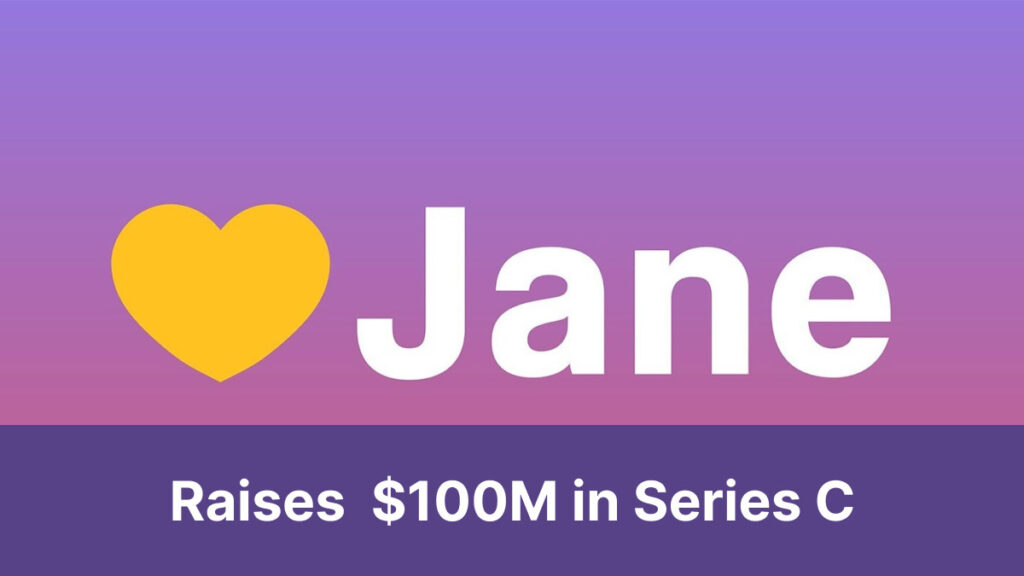 Jane Technologies Closed $100M Series C for further Acceleration 