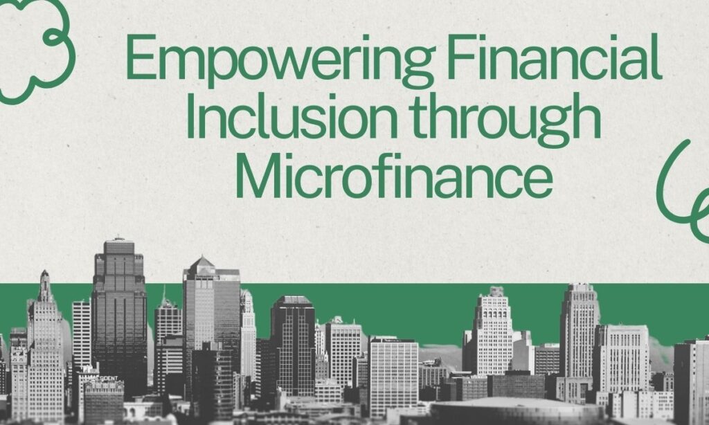 Empowering Financial Inclusion through Microfinance