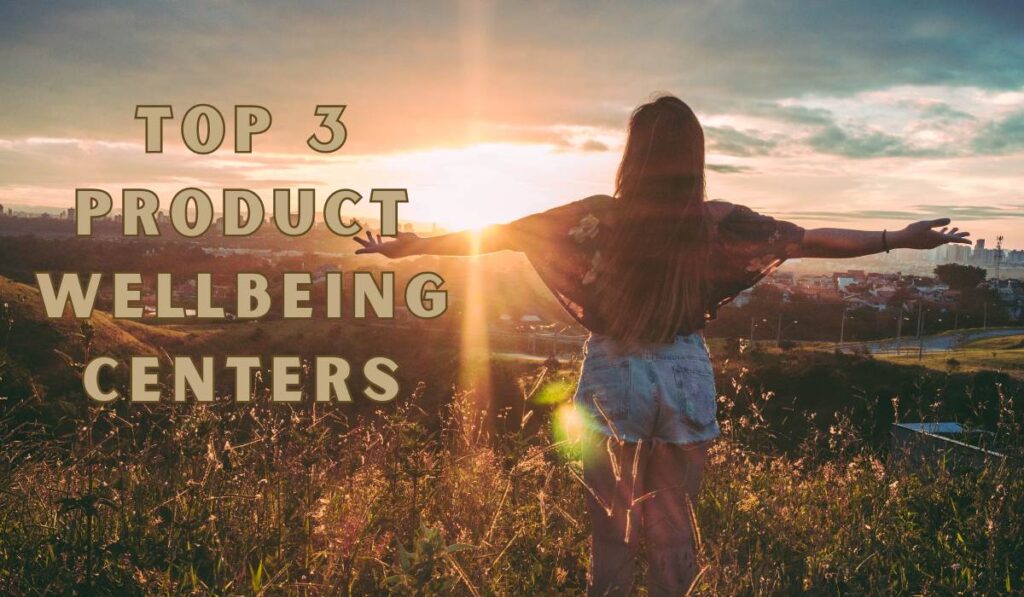 Top 3 Product Wellbeing Centers